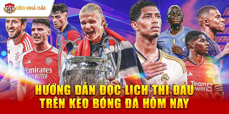 Hướng Dẫn Đọc Lịch Thi Đấu Trên kèo bóng đá hôm nay