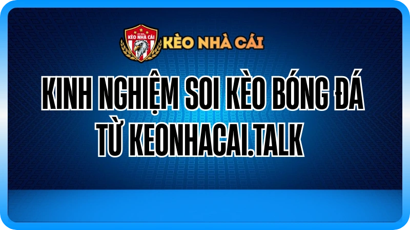 kinh Nghiệm Soi Kèo Bóng Đá Từ smcon.io 