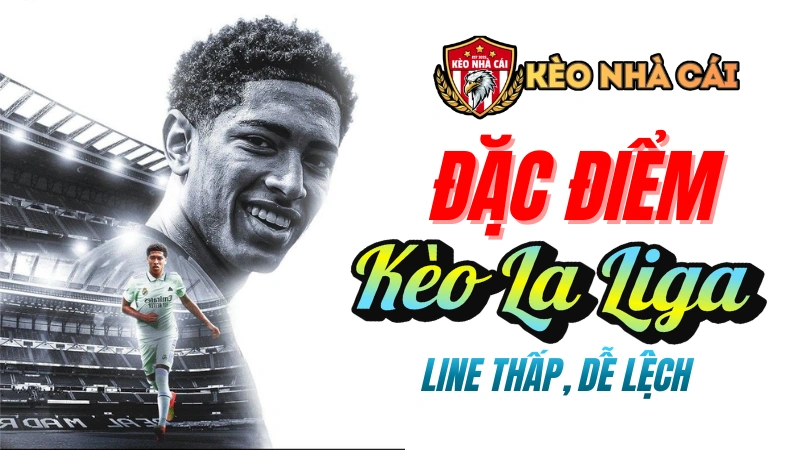 Đặc điểm kèo La Liga mà người chơi cần nắm