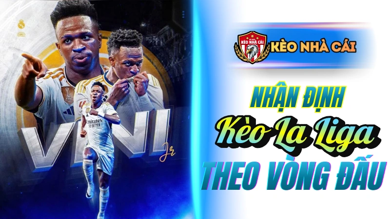 Nhận định kèo La Liga hôm nay theo vòng đấu
