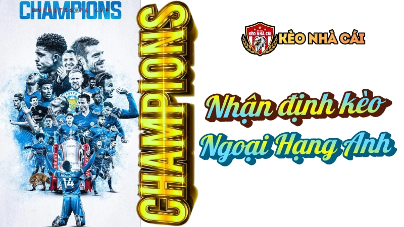  Ngoại Hạng Anh - Nhận định kèo Ngoại Hạng Anh hôm nay (Theo ngày / theo vòng)