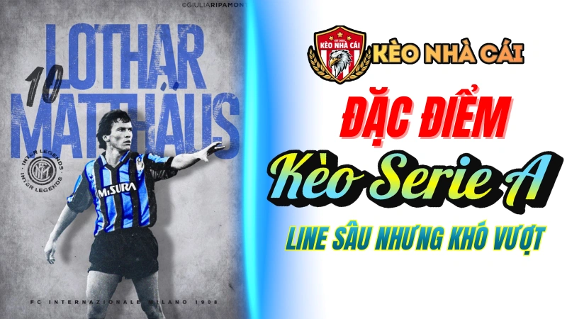 Kèo Serie A - Đặc điểm kèo Serie A mà người chơi phải hiểu